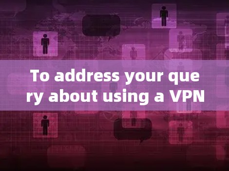 To address your query about using a VPN on your regular computer,heres a structured approach: