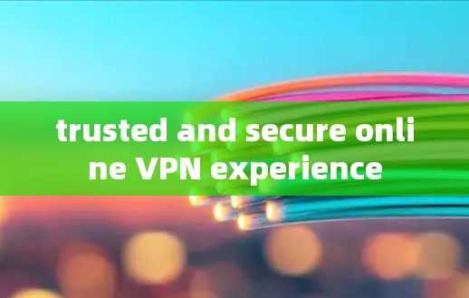 trusted and secure online VPN experience