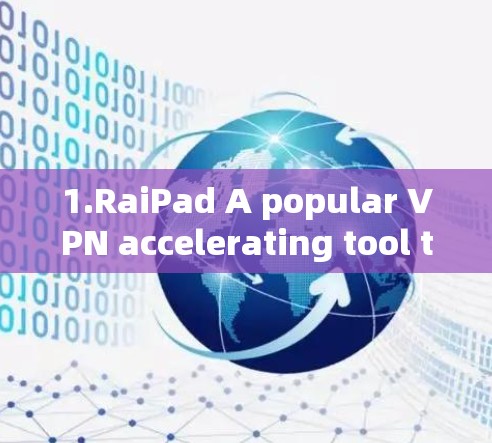 1.RaiPad A popular VPN accelerating tool that supports multiple protocols. 1.RaiPad A popular VPN accelerating tool that supports multiple protocols.