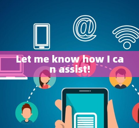 Let me know how I can assist!